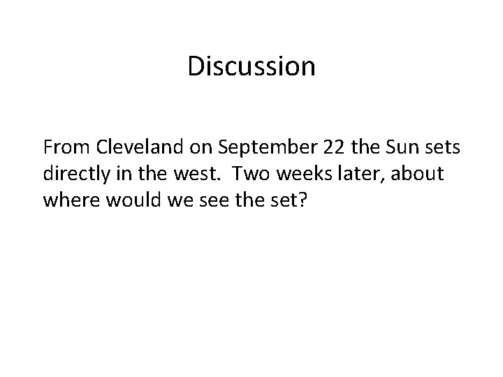 Discussion From Cleveland on September 22 the Sun sets directly in the west. Two