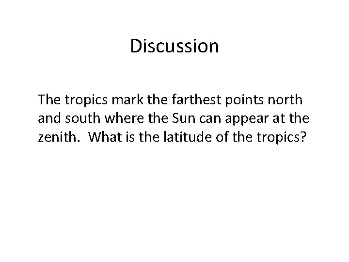 Discussion The tropics mark the farthest points north and south where the Sun can