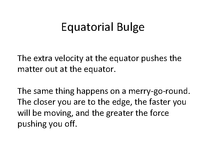 Equatorial Bulge The extra velocity at the equator pushes the matter out at the