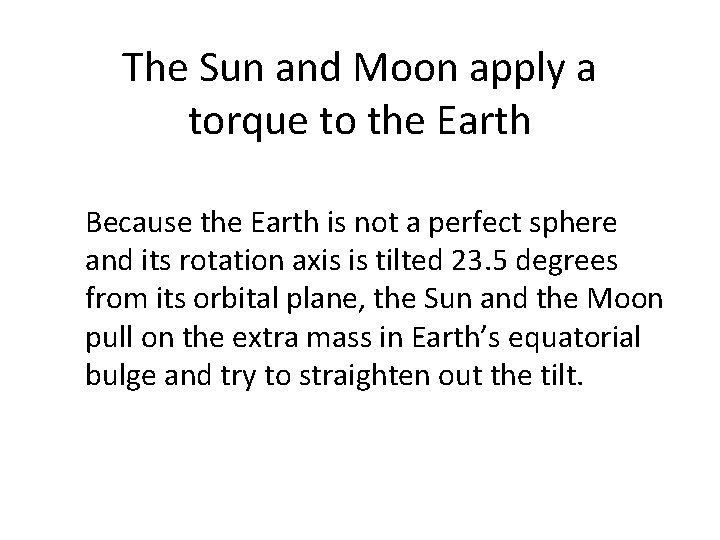 The Sun and Moon apply a torque to the Earth Because the Earth is