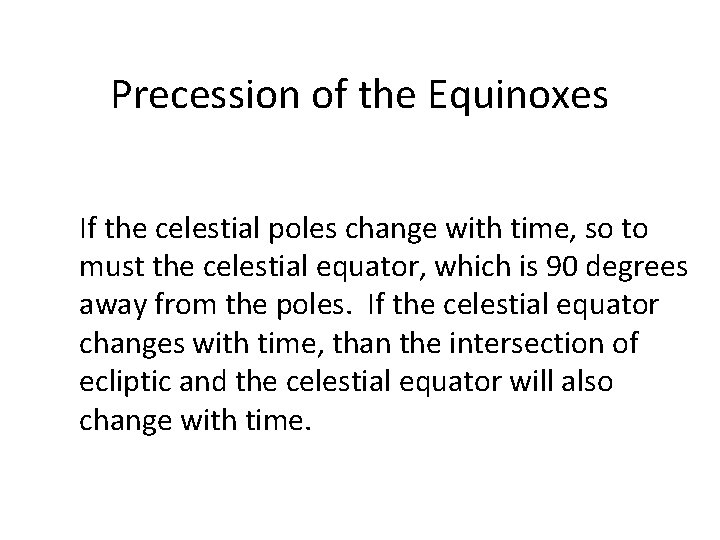 Precession of the Equinoxes If the celestial poles change with time, so to must