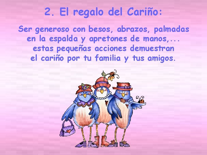 2. El regalo del Cariño: Ser generoso con besos, abrazos, palmadas en la espalda