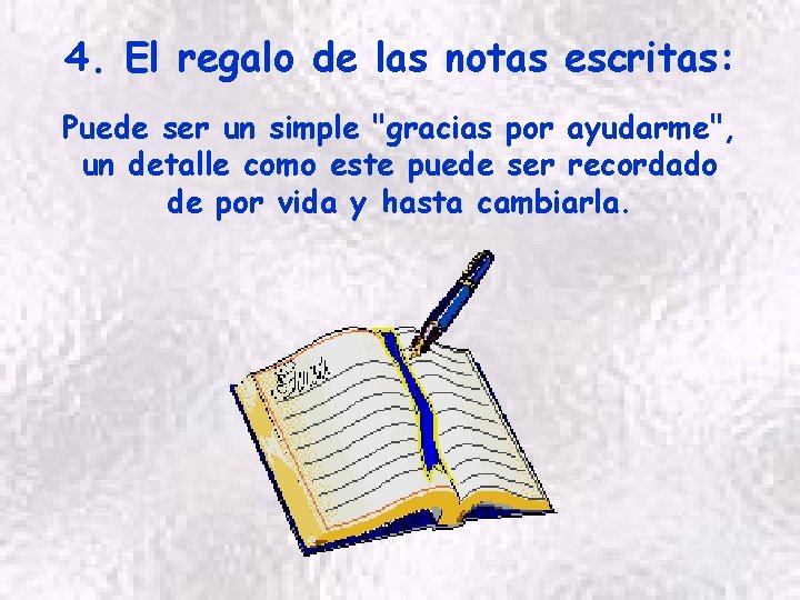 4. El regalo de las notas escritas: Puede ser un simple "gracias por ayudarme",