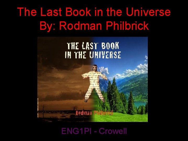 The Last Book in the Universe By: Rodman Philbrick ENG 1 PI - Crowell