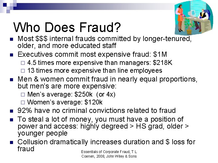 Who Does Fraud? n n Most $$$ internal frauds committed by longer-tenured, older, and