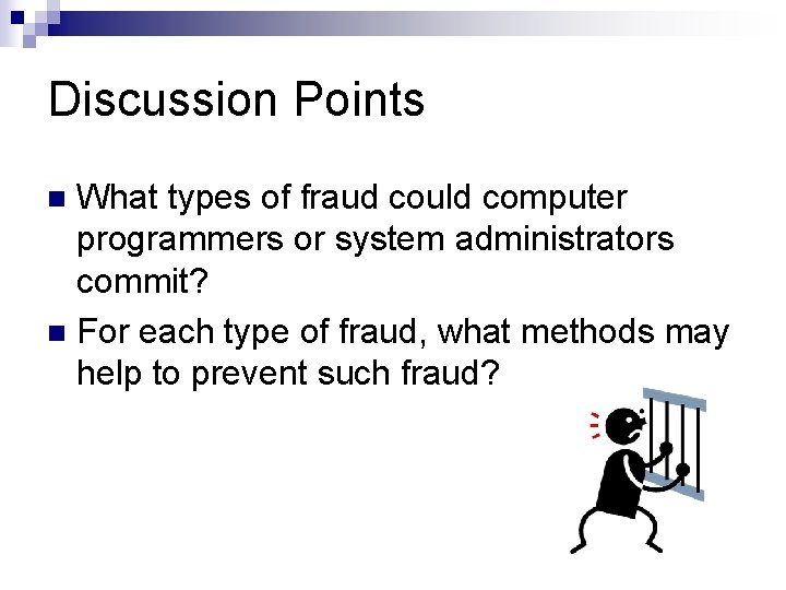 Discussion Points What types of fraud could computer programmers or system administrators commit? n