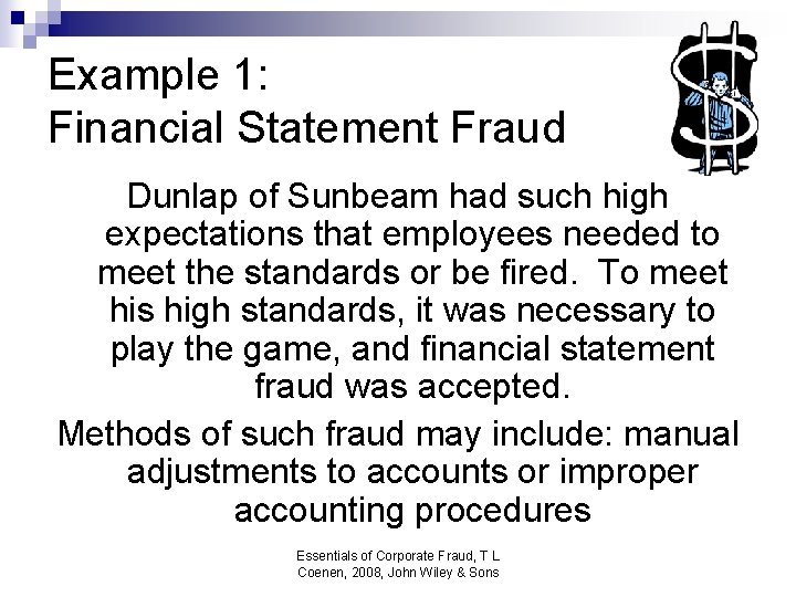 Example 1: Financial Statement Fraud Dunlap of Sunbeam had such high expectations that employees