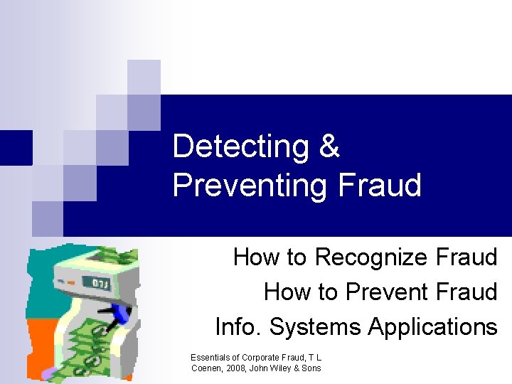 Detecting & Preventing Fraud How to Recognize Fraud How to Prevent Fraud Info. Systems