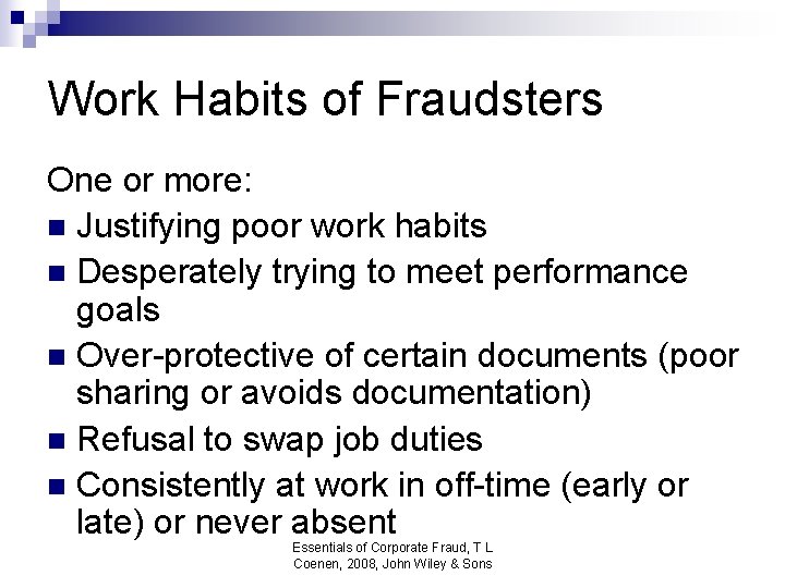 Work Habits of Fraudsters One or more: n Justifying poor work habits n Desperately