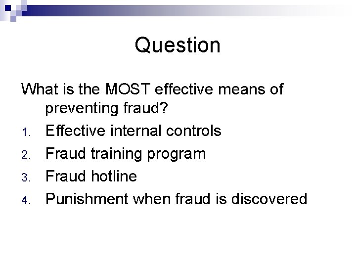 Question What is the MOST effective means of preventing fraud? 1. Effective internal controls