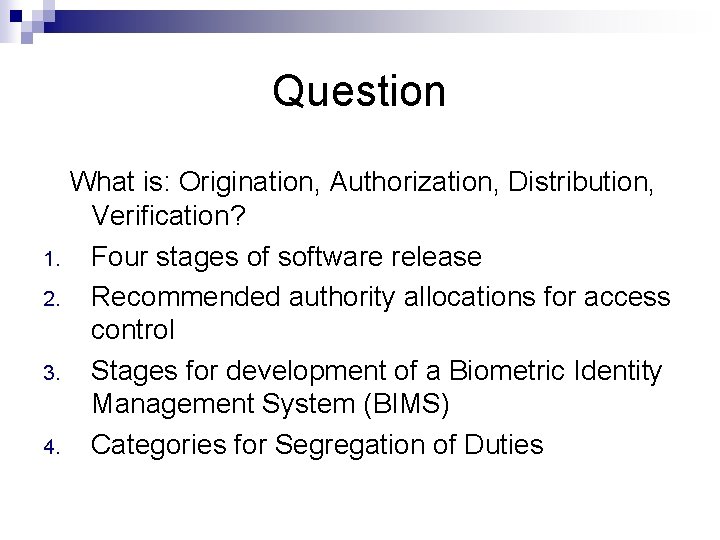 Question 1. 2. 3. 4. What is: Origination, Authorization, Distribution, Verification? Four stages of