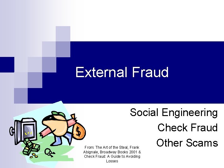 External Fraud Social Engineering Check Fraud Other Scams From: The Art of the Steal,