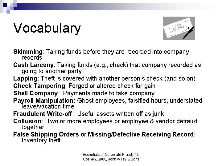 Vocabulary Skimming: Taking funds before they are recorded into company records Cash Larceny: Taking