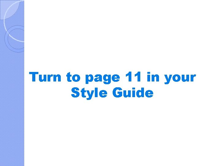 Turn to page 11 in your Style Guide 