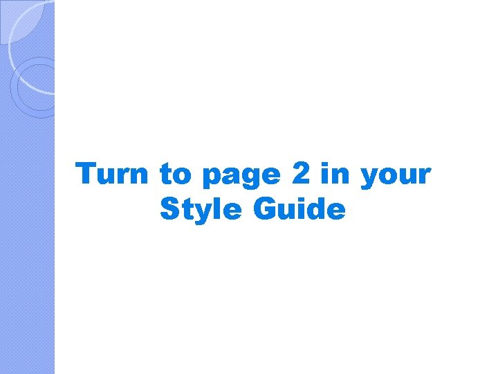 Turn to page 2 in your Style Guide 