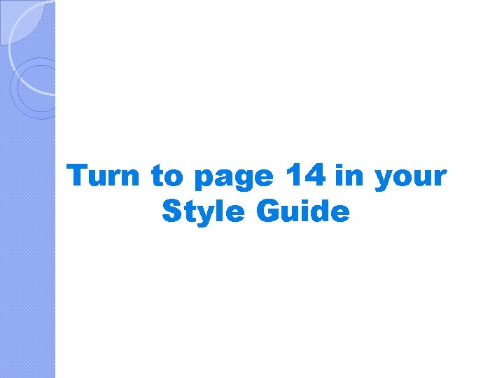 Turn to page 14 in your Style Guide 