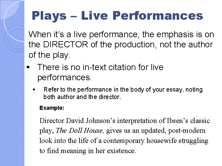 Plays – Live Performances When it’s a live performance, the emphasis is on the