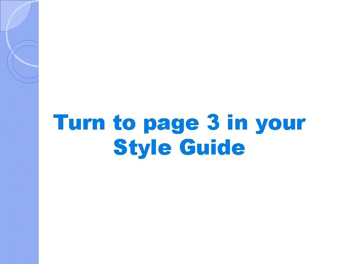 Turn to page 3 in your Style Guide 