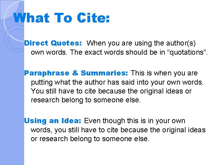 What To Cite: Direct Quotes: When you are using the author(s) own words. The