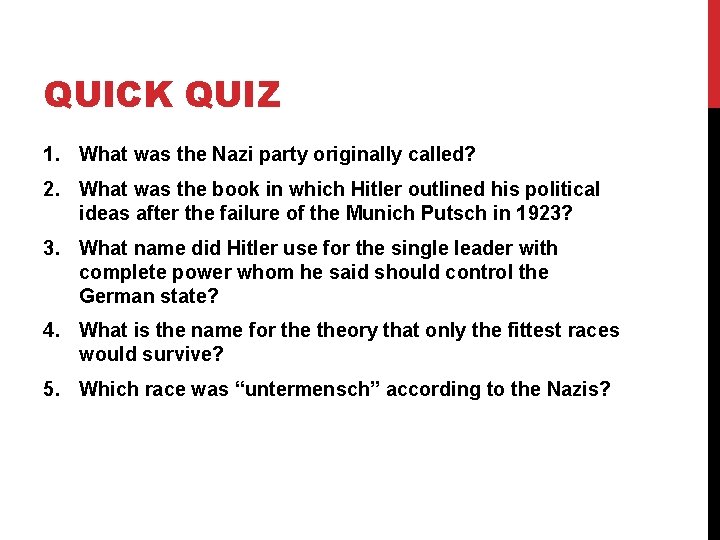 QUICK QUIZ 1. What was the Nazi party originally called? 2. What was the