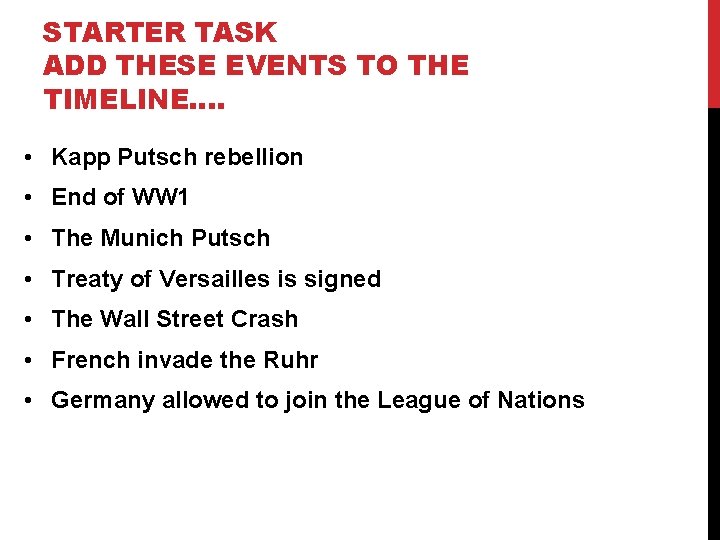 STARTER TASK ADD THESE EVENTS TO THE TIMELINE…. • Kapp Putsch rebellion • End