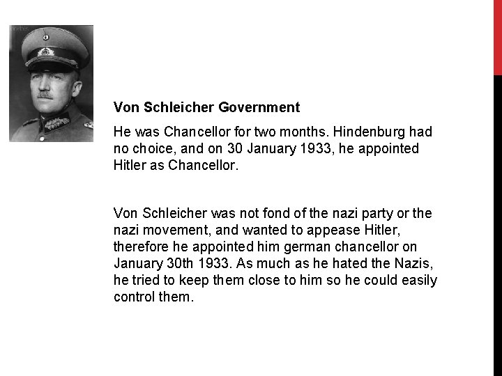 Von Schleicher Government He was Chancellor for two months. Hindenburg had no choice, and