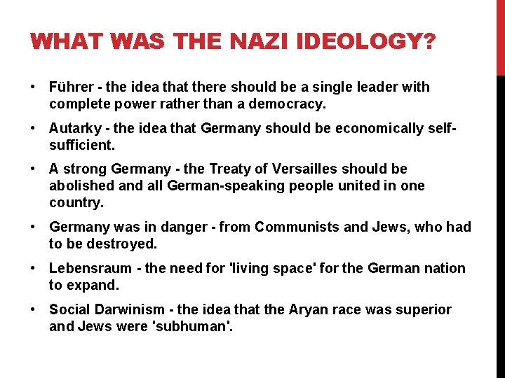 WHAT WAS THE NAZI IDEOLOGY? • Führer - the idea that there should be