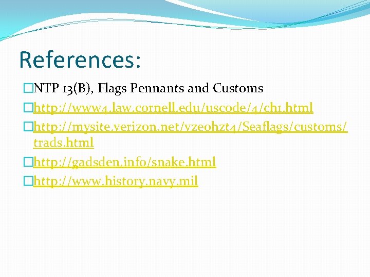 References: �NTP 13(B), Flags Pennants and Customs �http: //www 4. law. cornell. edu/uscode/4/ch 1. References: �NTP 13(B), Flags Pennants and Customs �http: //www 4. law. cornell. edu/uscode/4/ch 1.