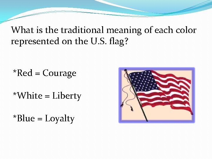 What is the traditional meaning of each color represented on the U. S. flag? What is the traditional meaning of each color represented on the U. S. flag?