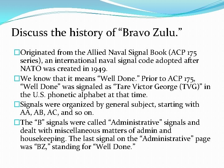 Discuss the history of “Bravo Zulu. ” �Originated from the Allied Naval Signal Book Discuss the history of “Bravo Zulu. ” �Originated from the Allied Naval Signal Book