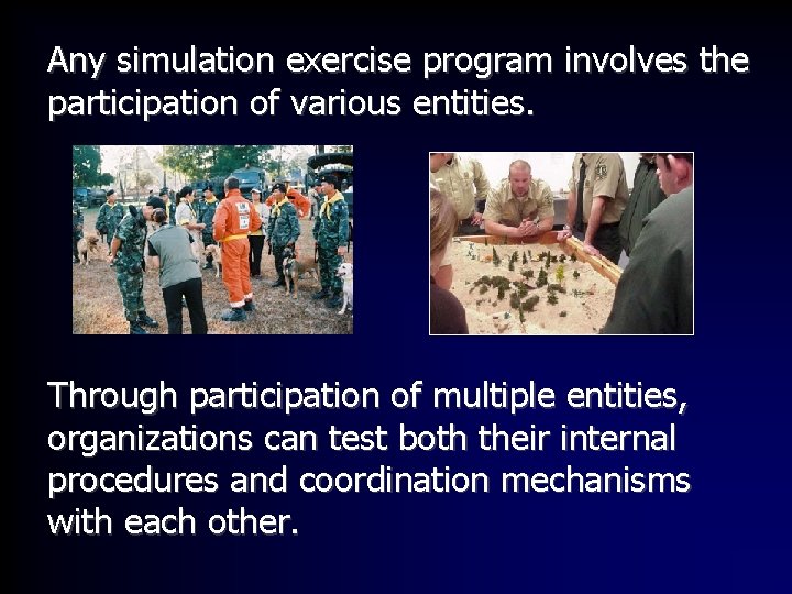 Any simulation exercise program involves the participation of various entities. Through participation of multiple