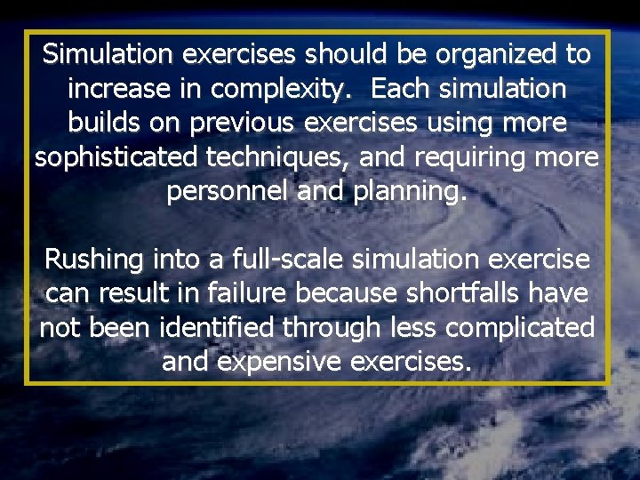 Simulation exercises should be organized to increase in complexity. Each simulation builds on previous
