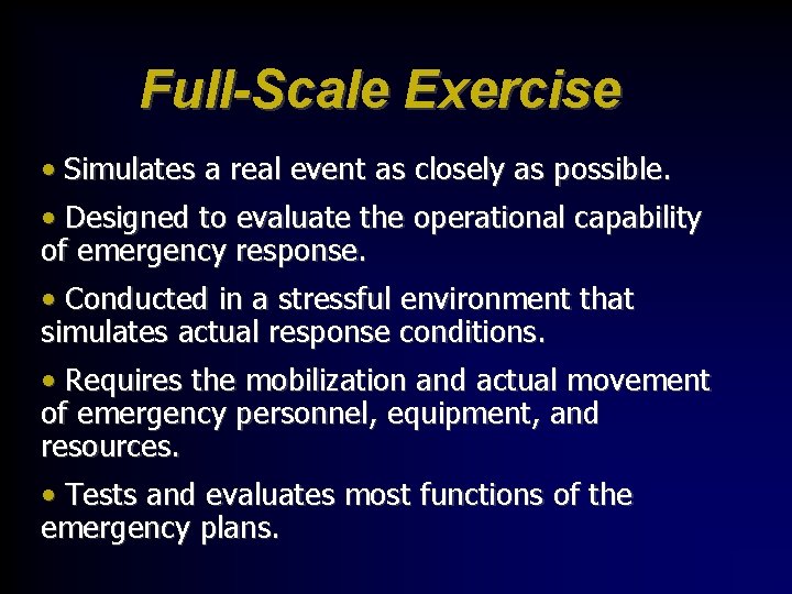 Full-Scale Exercise • Simulates a real event as closely as possible. • Designed to
