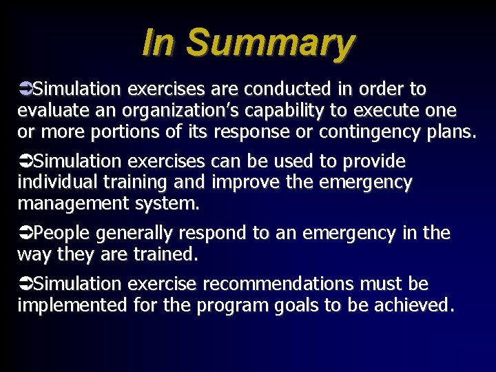 In Summary ÜSimulation exercises are conducted in order to evaluate an organization’s capability to