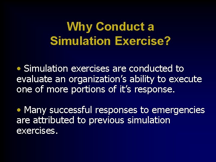 Why Conduct a Simulation Exercise? • Simulation exercises are conducted to evaluate an organization’s