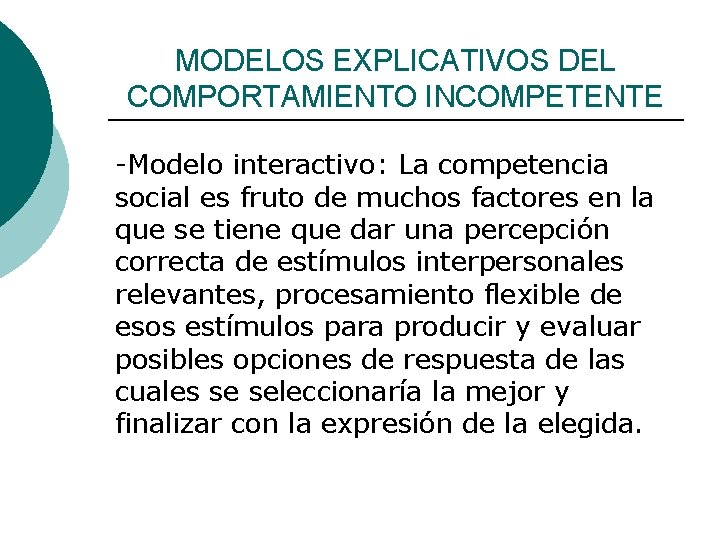 MODELOS EXPLICATIVOS DEL COMPORTAMIENTO INCOMPETENTE -Modelo interactivo: La competencia social es fruto de muchos