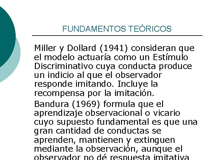 FUNDAMENTOS TEÓRICOS Miller y Dollard (1941) consideran que el modelo actuaría como un Estímulo