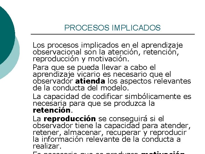 PROCESOS IMPLICADOS Los procesos implicados en el aprendizaje observacional son la atención, reproducción y