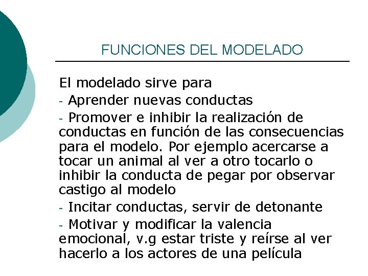 FUNCIONES DEL MODELADO El modelado sirve para - Aprender nuevas conductas - Promover e