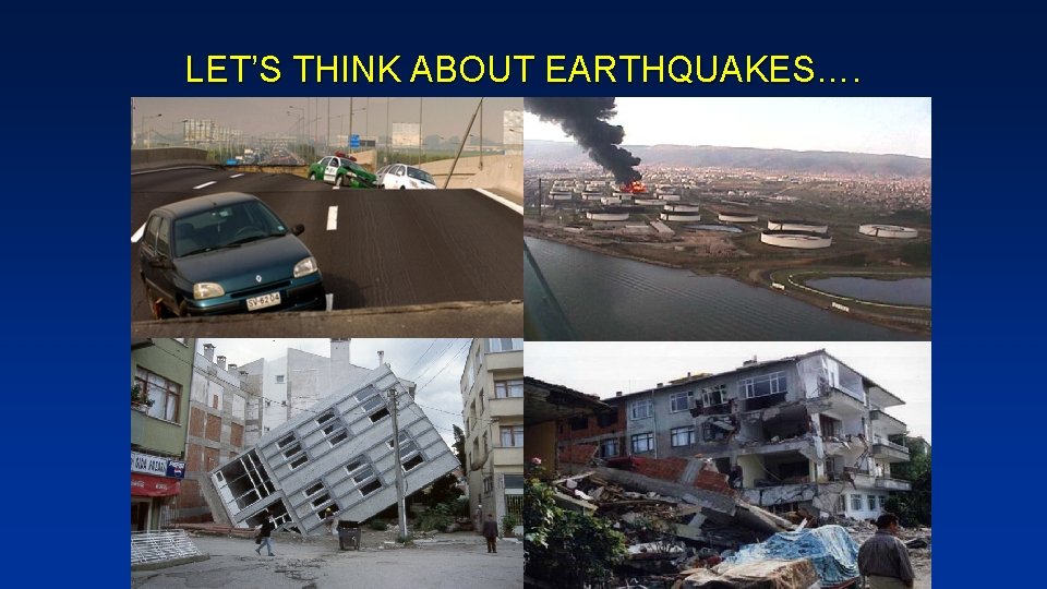 LET’S THINK ABOUT EARTHQUAKES…. 