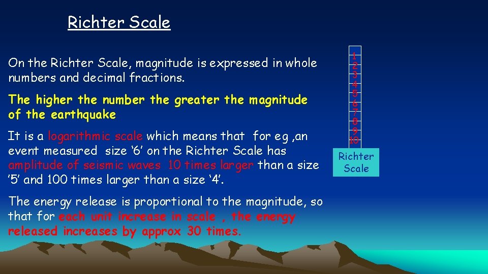 Richter Scale On the Richter Scale, magnitude is expressed in whole numbers and decimal