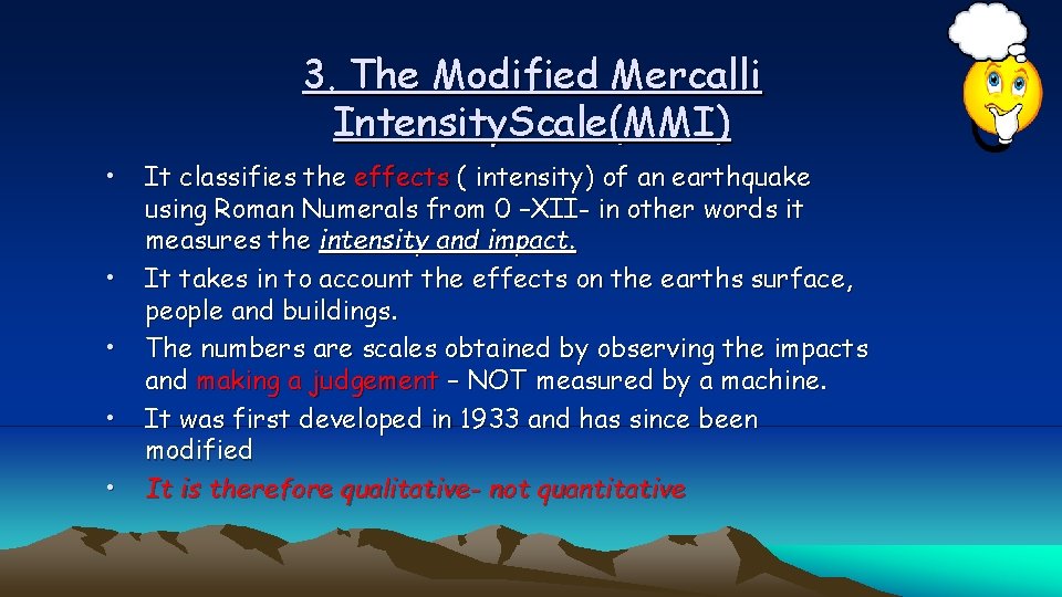 3. The Modified Mercalli Intensity. Scale(MMI) • • • It classifies the effects (