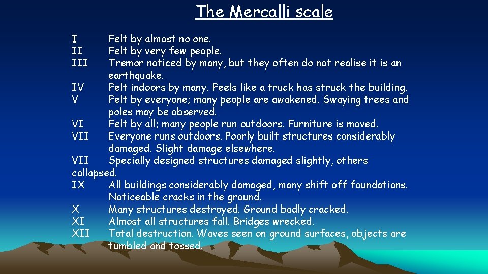 The Mercalli scale I II III Felt by almost no one. Felt by very