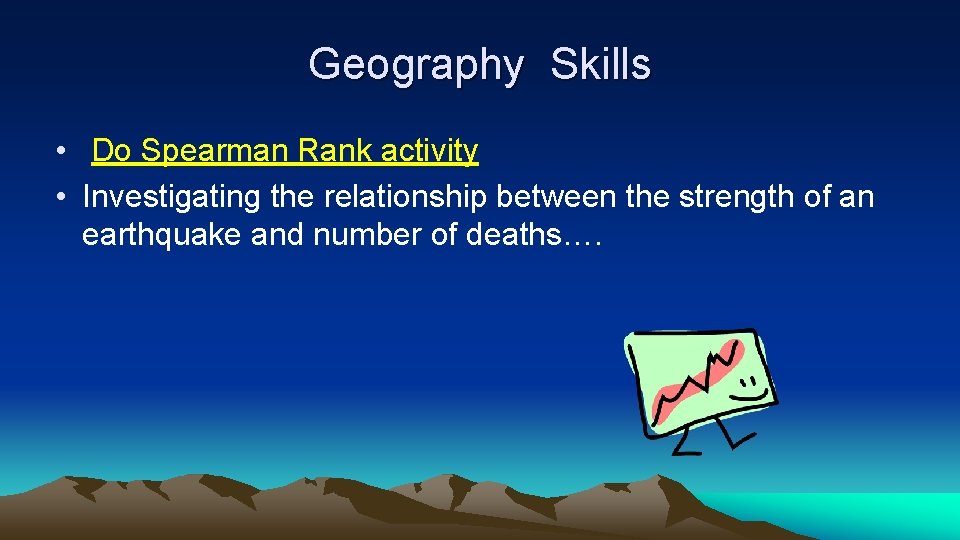 Geography Skills • Do Spearman Rank activity • Investigating the relationship between the strength