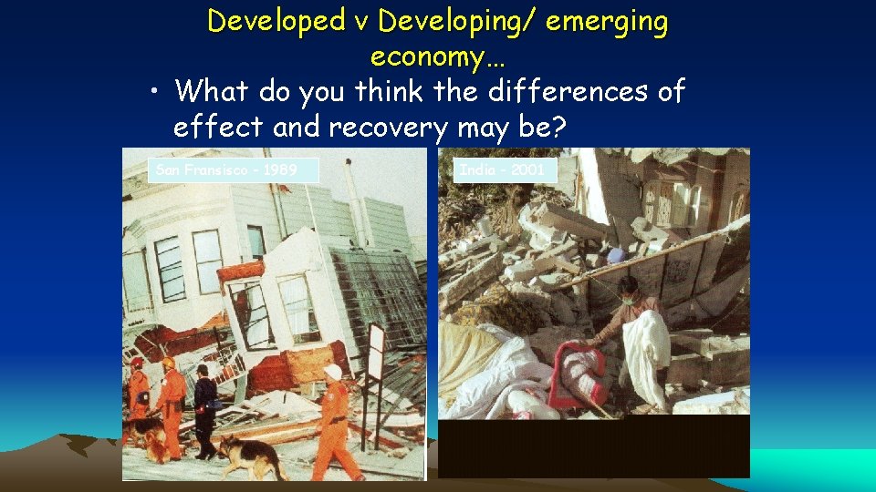 Developed v Developing/ emerging economy… • What do you think the differences of effect