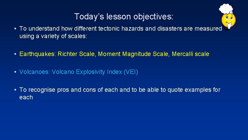 Today’s lesson objectives: • To understand how different tectonic hazards and disasters are measured