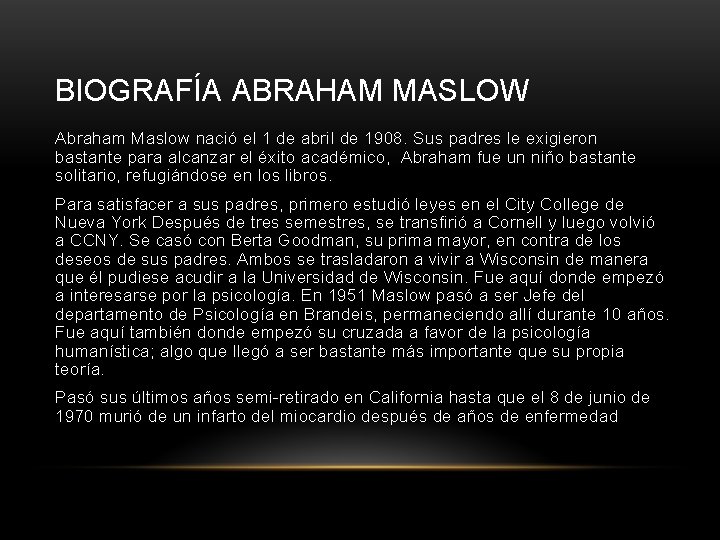 BIOGRAFÍA ABRAHAM MASLOW Abraham Maslow nació el 1 de abril de 1908. Sus padres BIOGRAFÍA ABRAHAM MASLOW Abraham Maslow nació el 1 de abril de 1908. Sus padres