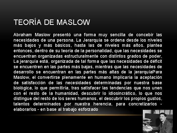 TEORÍA DE MASLOW Abraham Maslow presentó una forma muy sencilla de concebir las necesidades TEORÍA DE MASLOW Abraham Maslow presentó una forma muy sencilla de concebir las necesidades