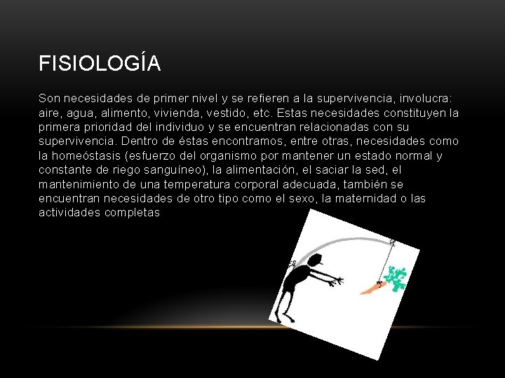 FISIOLOGÍA Son necesidades de primer nivel y se refieren a la supervivencia, involucra: aire, FISIOLOGÍA Son necesidades de primer nivel y se refieren a la supervivencia, involucra: aire,