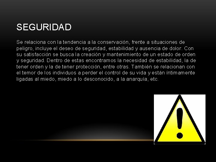 SEGURIDAD Se relaciona con la tendencia a la conservación, frente a situaciones de peligro, SEGURIDAD Se relaciona con la tendencia a la conservación, frente a situaciones de peligro,